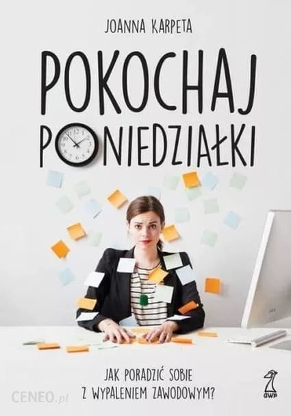 POKOCHAJ PONIEDZIAŁKI. JAK PORADZIĆ SOBIE Z WYPALENIEM ZAWODOWYM?